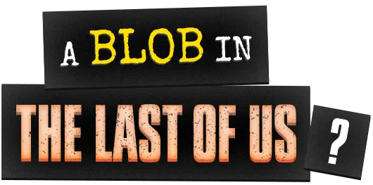logo-video-the-last-of-us-EN A blob in The Last Of Us?